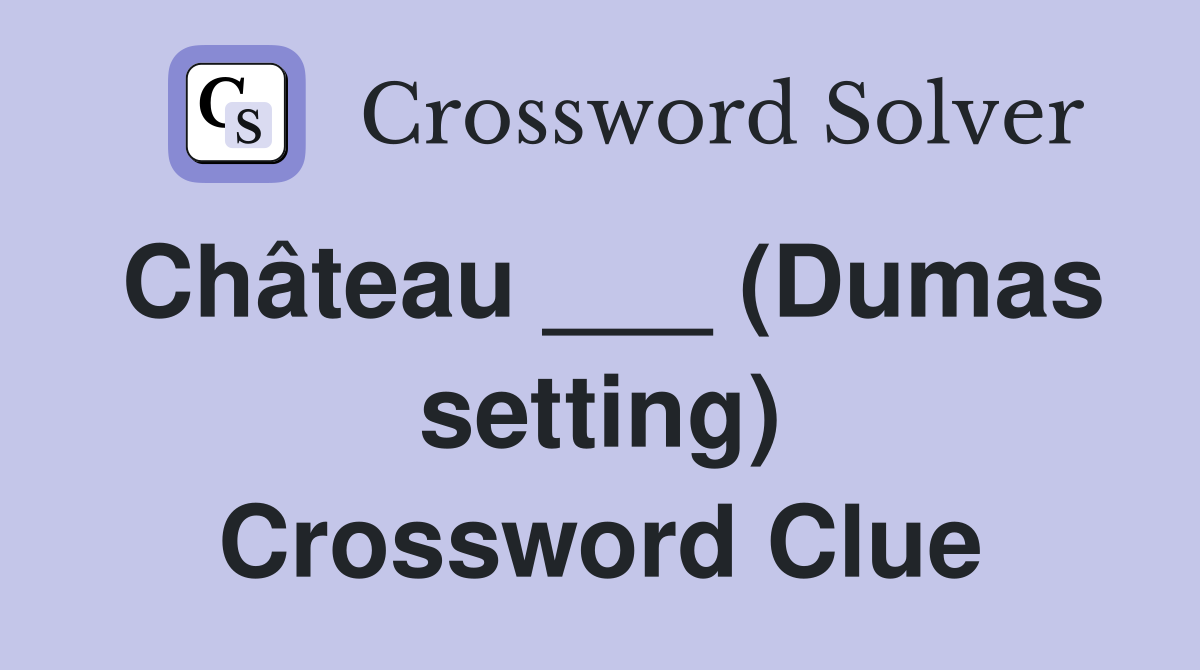 Château ___ (Dumas setting) Crossword Clue