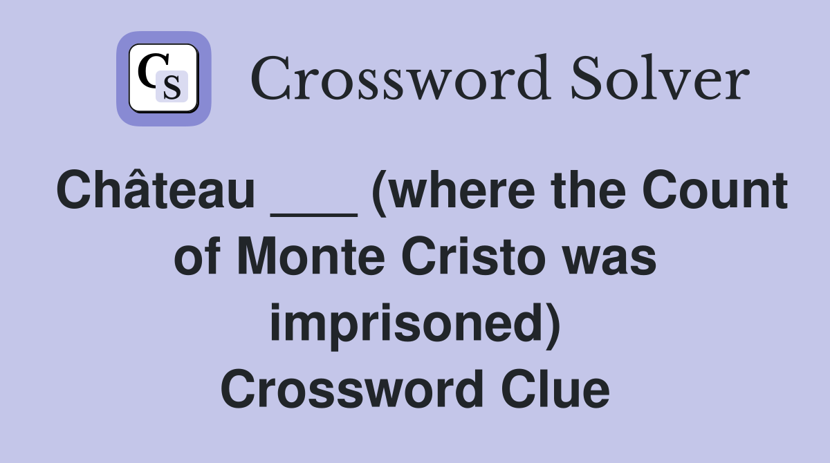 Château ___ (where the Count of Monte Cristo was imprisoned) Crossword Clue