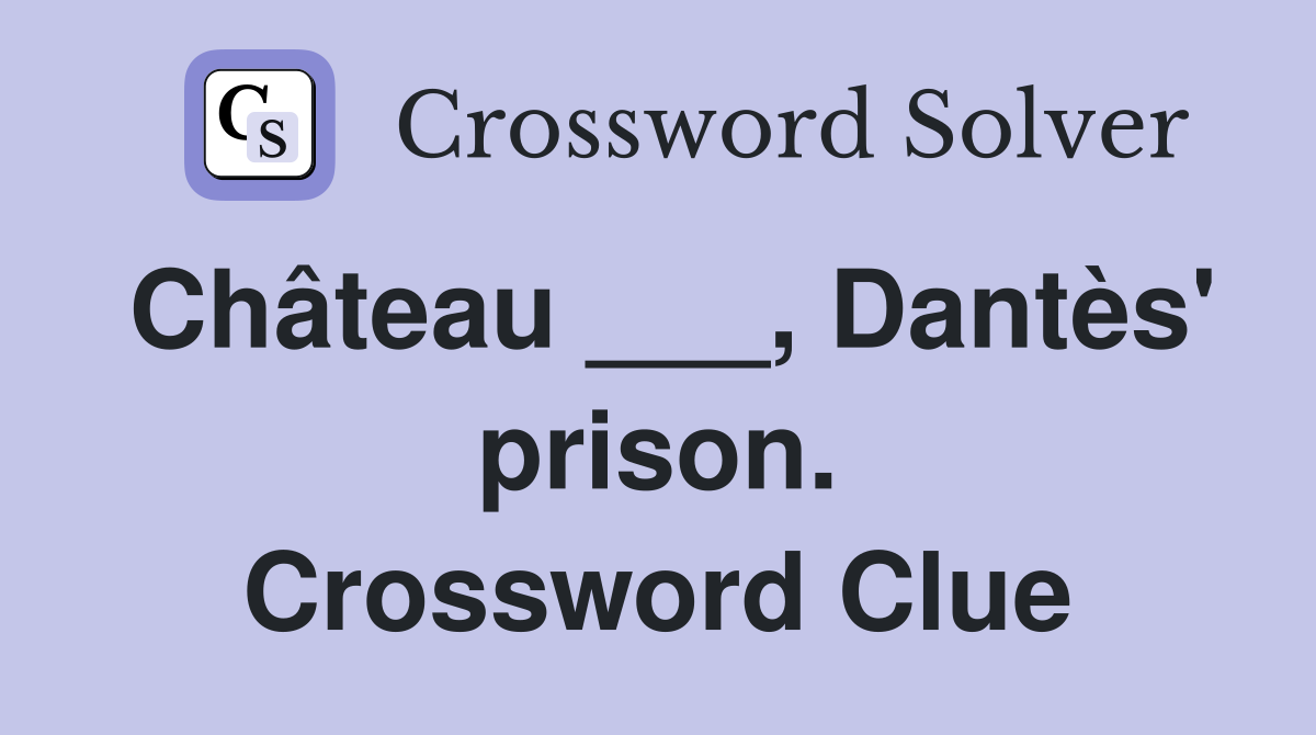 Château ___, Dantès' prison. Crossword Clue
