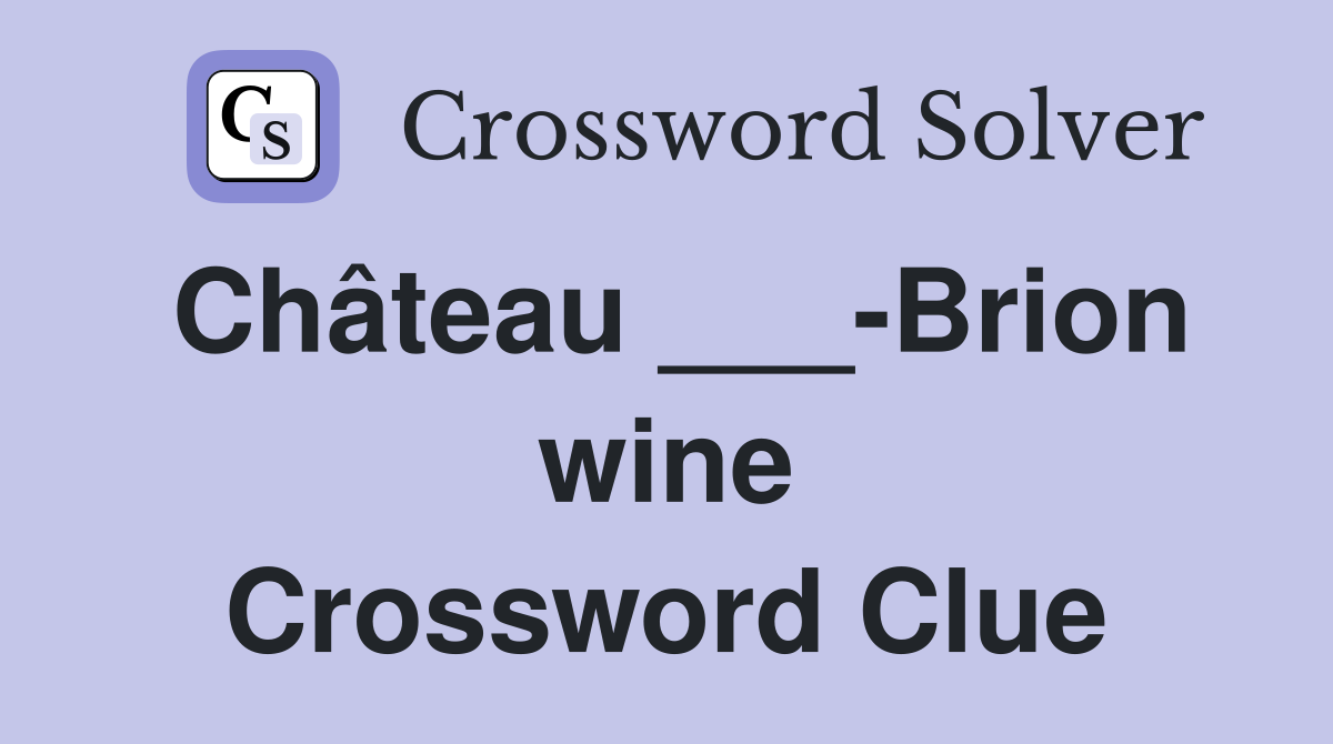 Château ___-Brion wine Crossword Clue