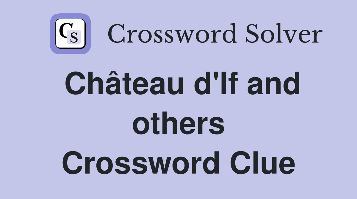 Château d'If and others Crossword Clue