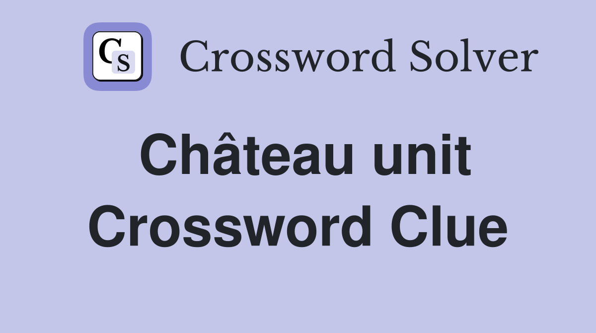 Château unit Crossword Clue