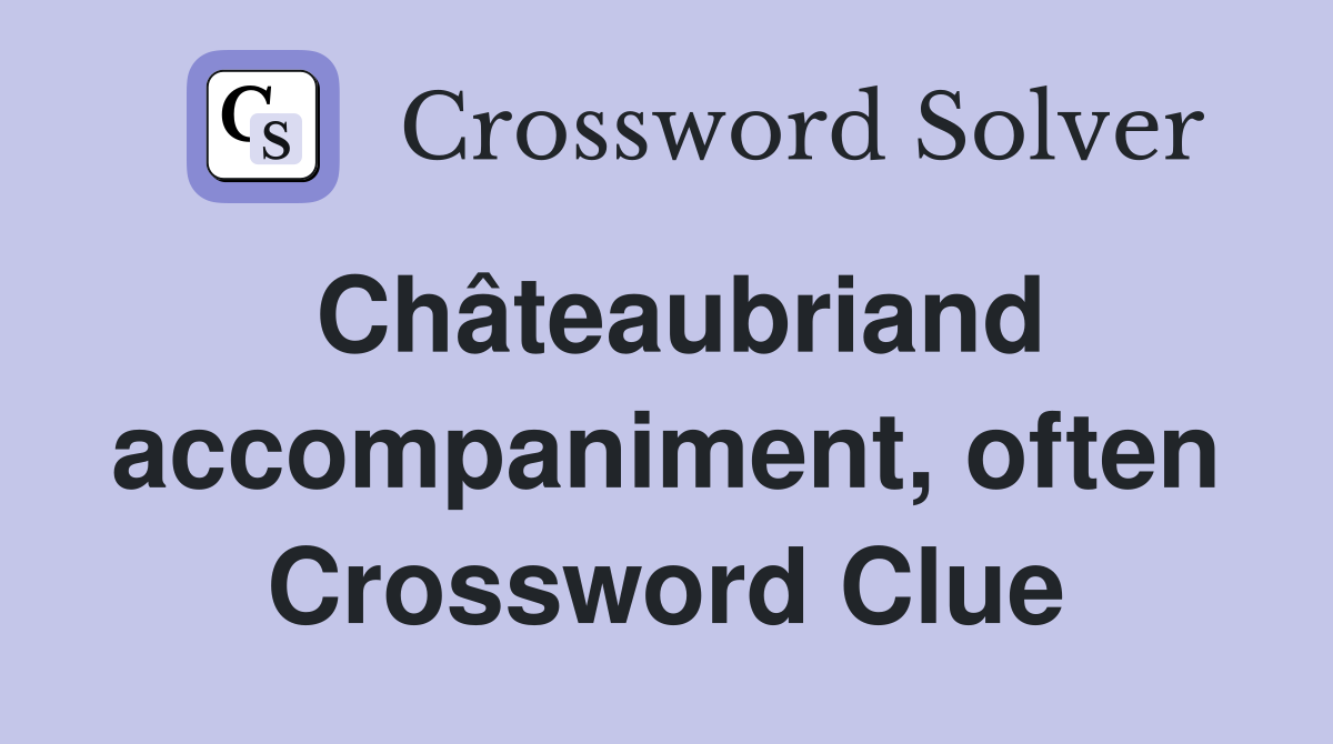 Châteaubriand accompaniment, often Crossword Clue