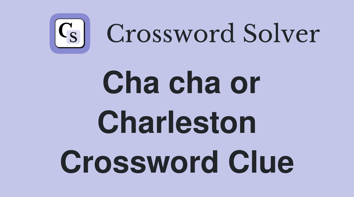 Cha cha or Charleston Crossword Clue