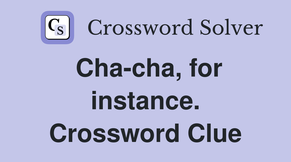 Cha-cha, for instance. Crossword Clue