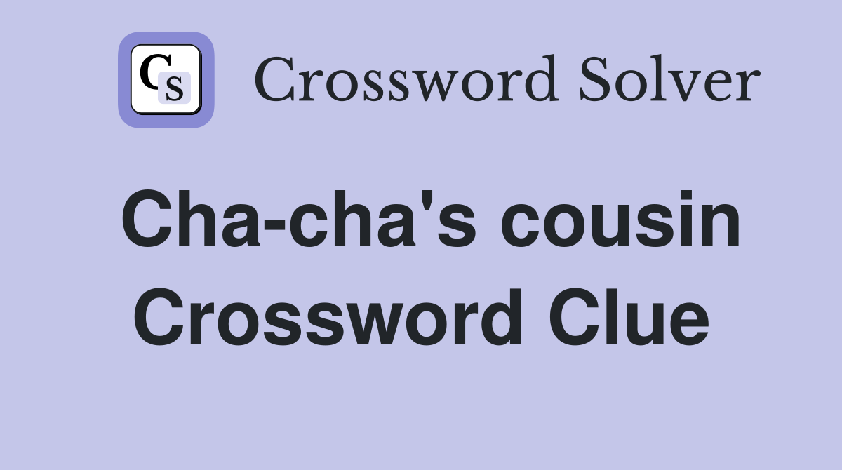 Cha-cha's cousin Crossword Clue
