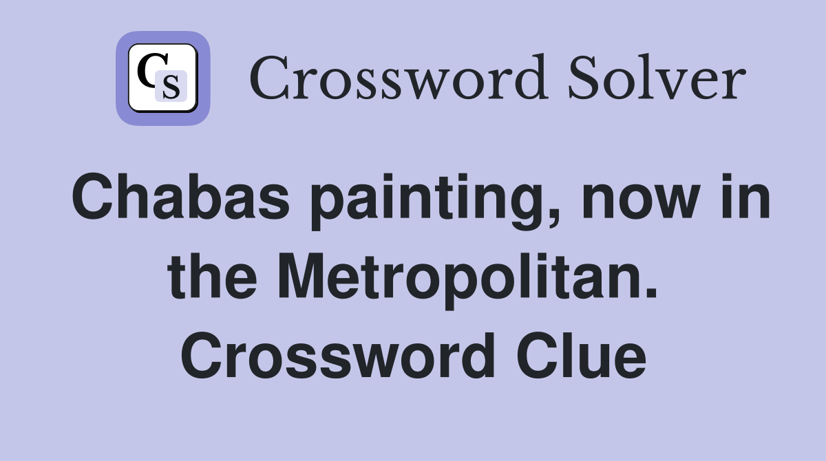 Chabas painting, now in the Metropolitan. Crossword Clue