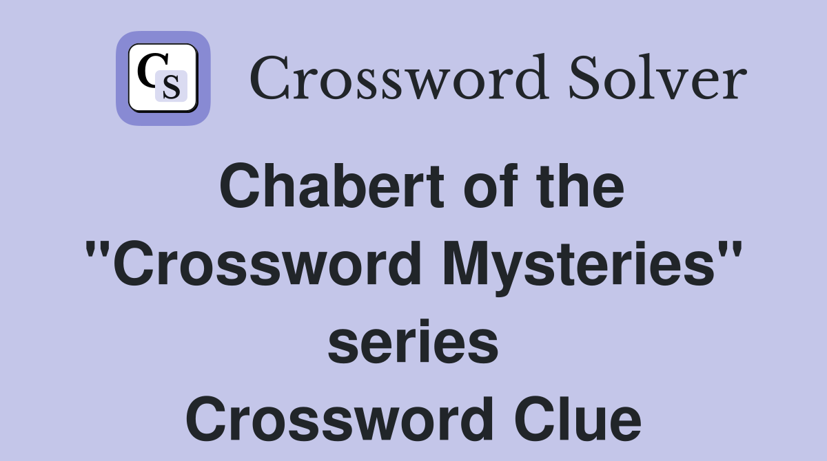 Chabert of the "Crossword Mysteries" series Crossword Clue