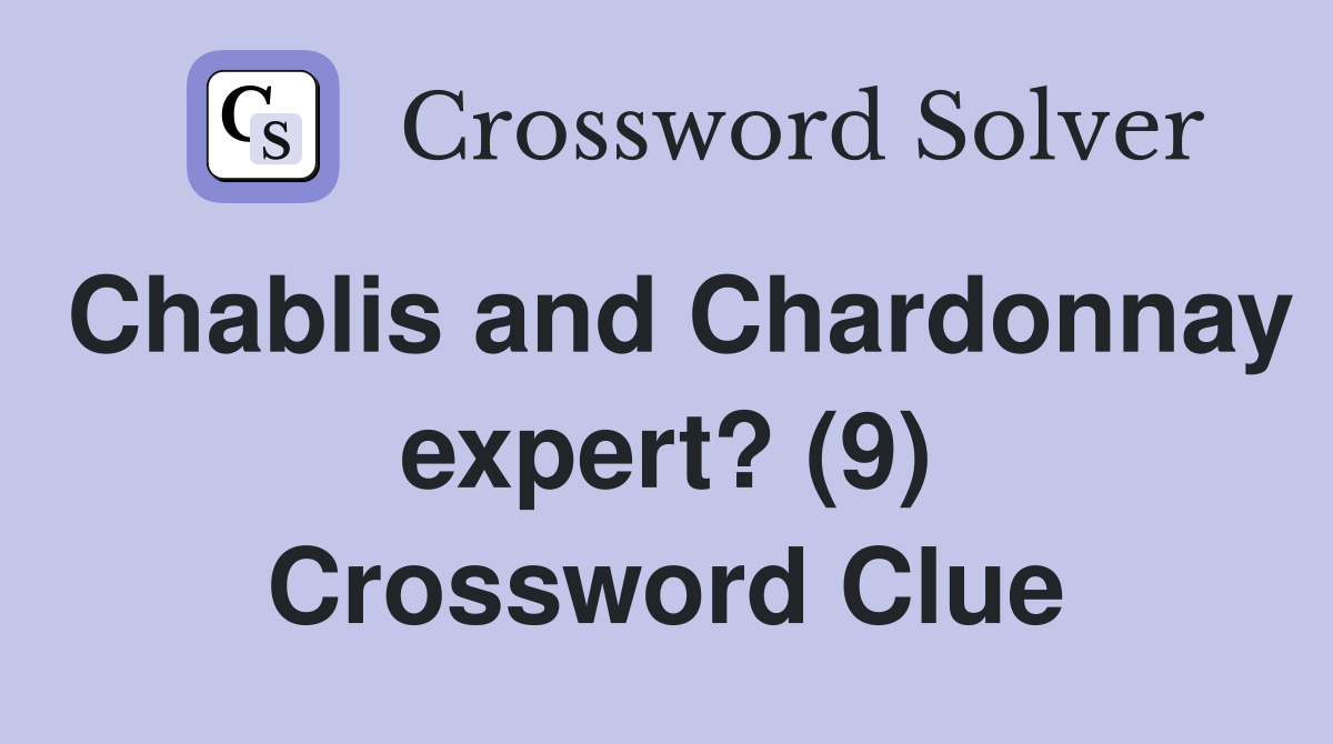 Chablis and Chardonnay expert? (9) Crossword Clue