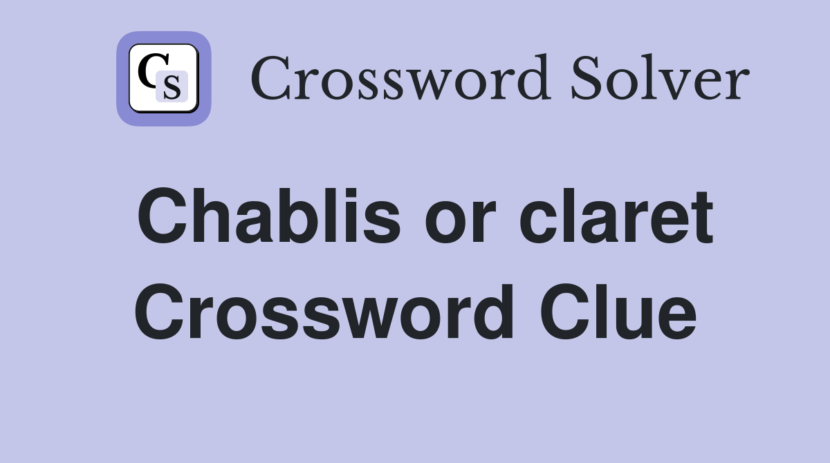 Chablis or claret Crossword Clue