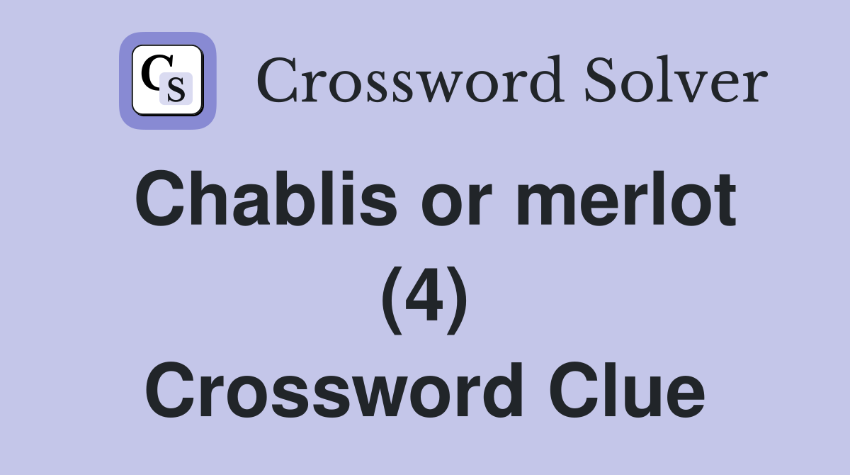 Chablis or merlot (4) Crossword Clue