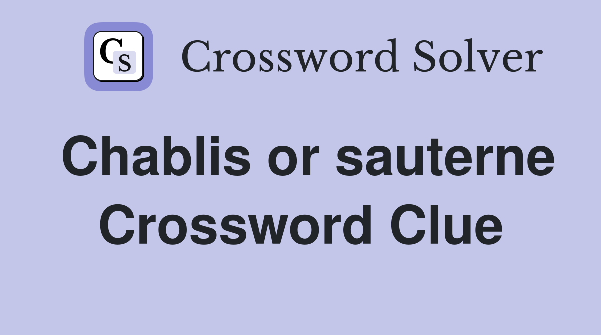 Chablis or sauterne Crossword Clue