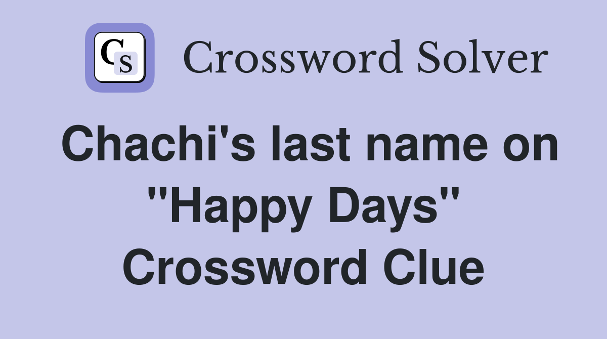 Chachi's last name on "Happy Days" Crossword Clue