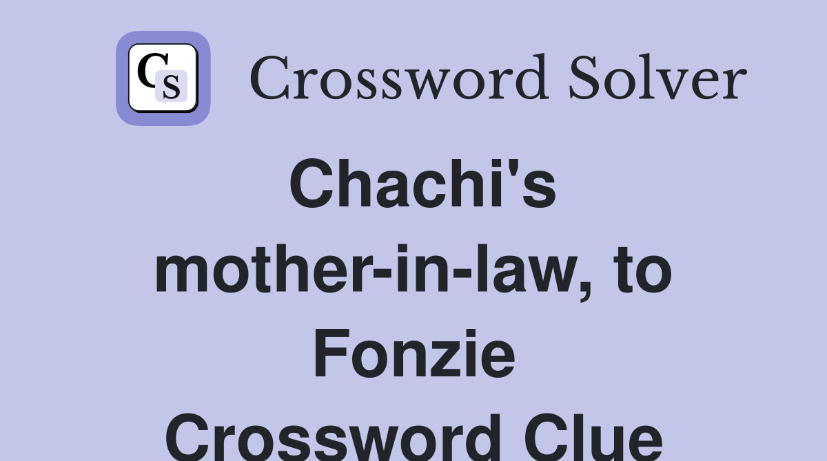 Chachi's mother-in-law, to Fonzie Crossword Clue