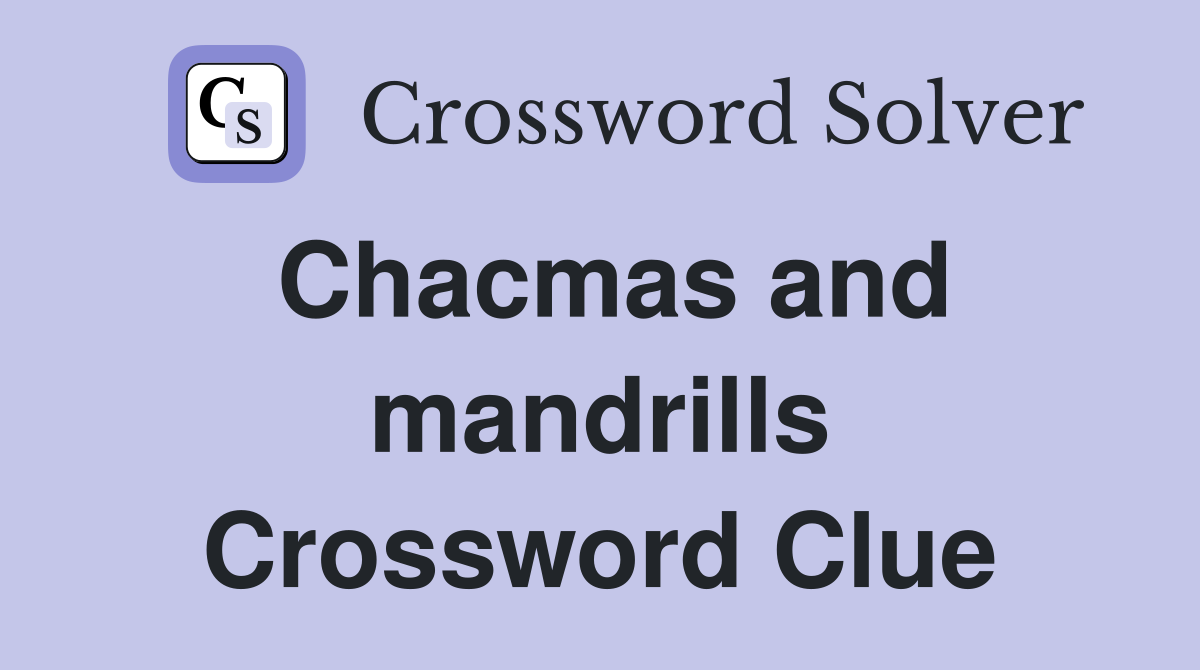 Chacmas and mandrills Crossword Clue