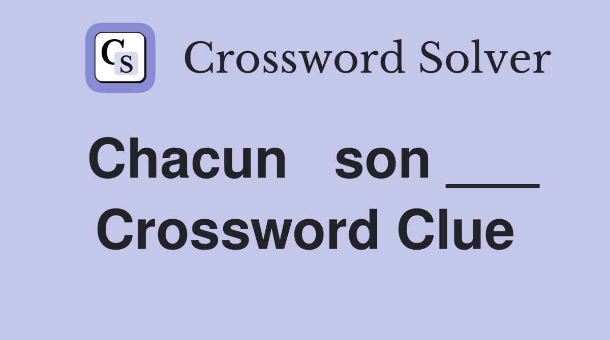 Chacun   son ___ Crossword Clue