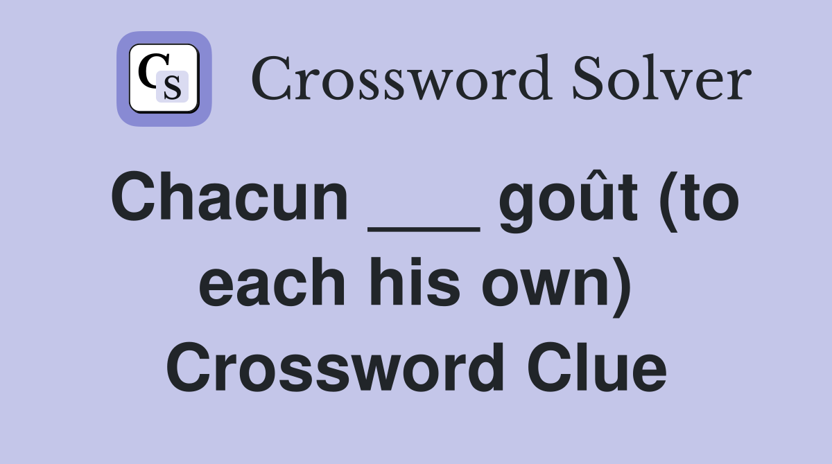 Chacun ___ goût (to each his own) Crossword Clue