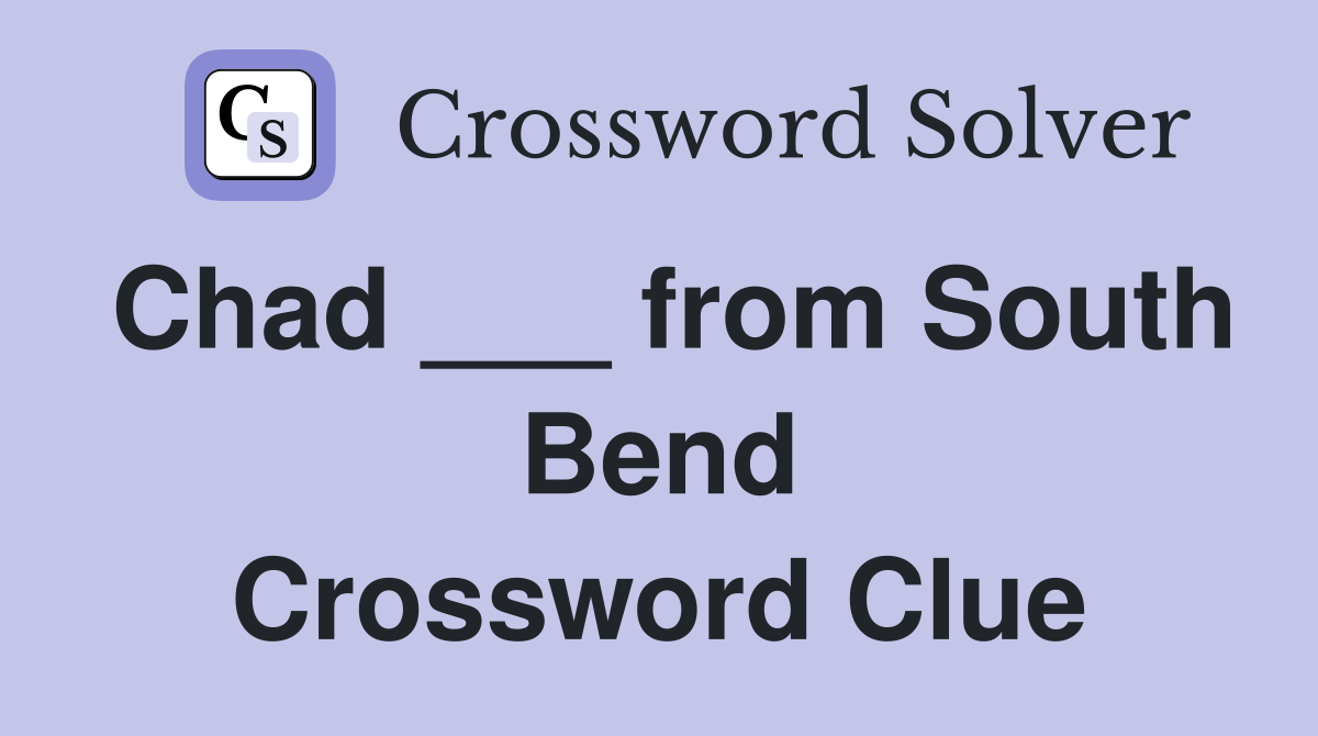 Chad ___ from South Bend Crossword Clue