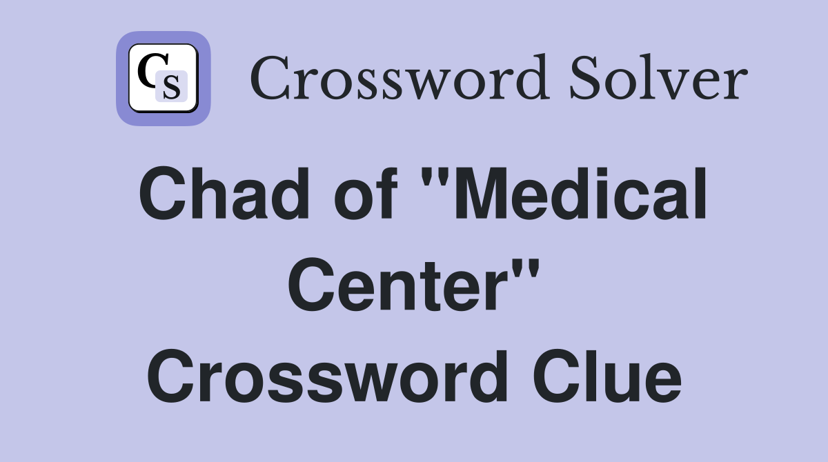 Chad of "Medical Center" Crossword Clue