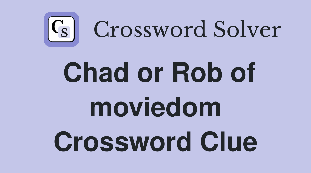 Chad or Rob of moviedom Crossword Clue