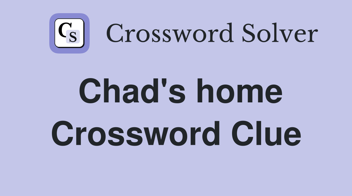 Chad's home Crossword Clue