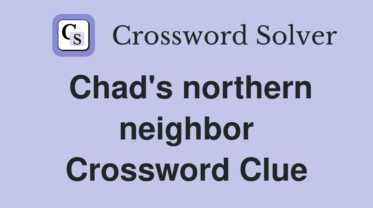 Chad's northern neighbor Crossword Clue