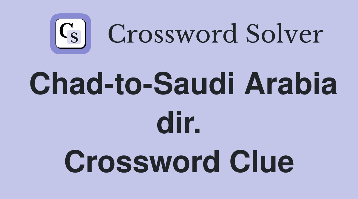 Chad-to-Saudi Arabia dir. Crossword Clue