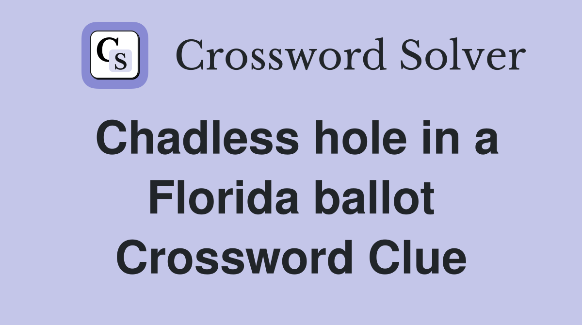 Chadless hole in a Florida ballot Crossword Clue