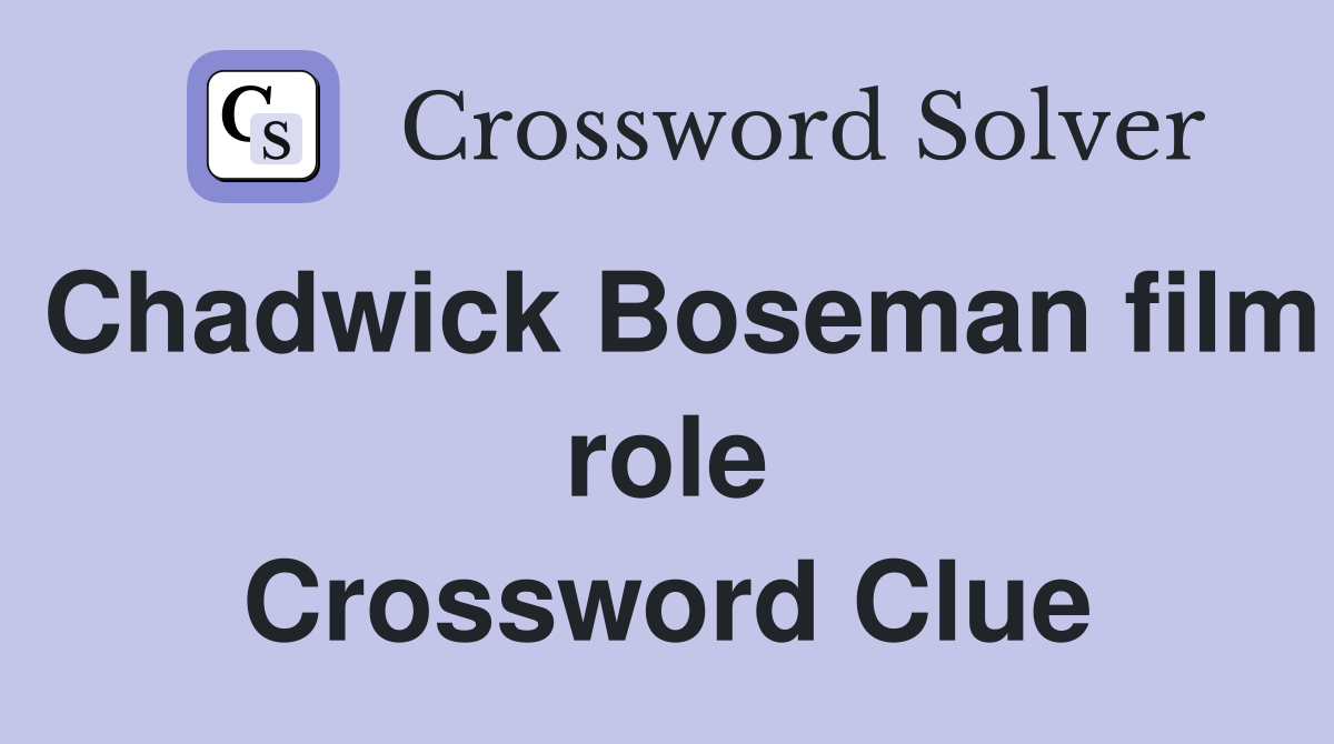 Chadwick Boseman film role Crossword Clue