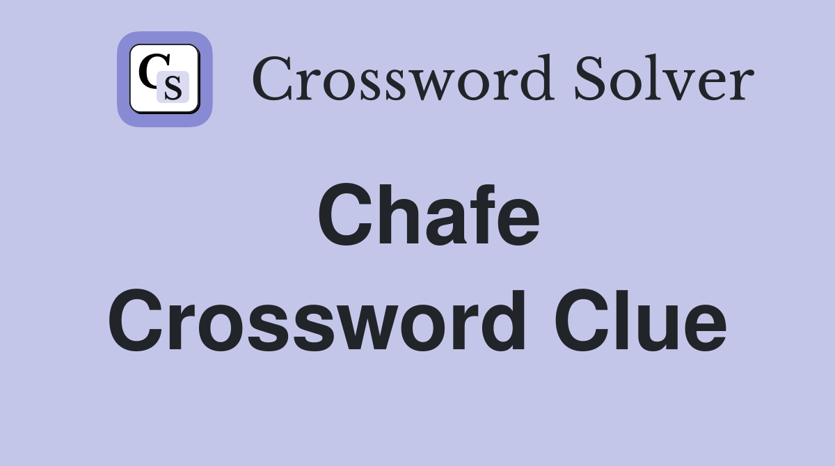 Chafe Crossword Clue