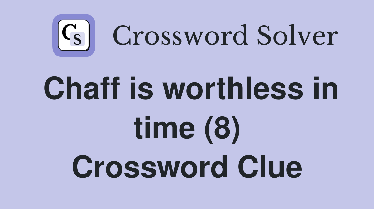 Chaff is worthless in time (8) Crossword Clue
