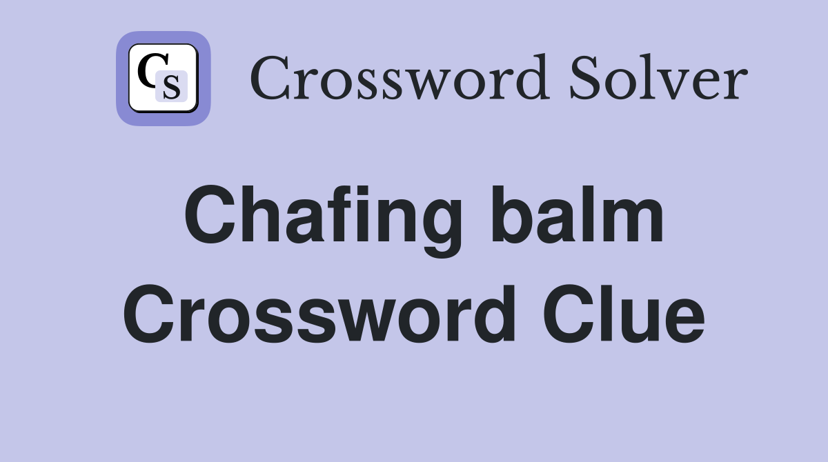 Chafing balm Crossword Clue
