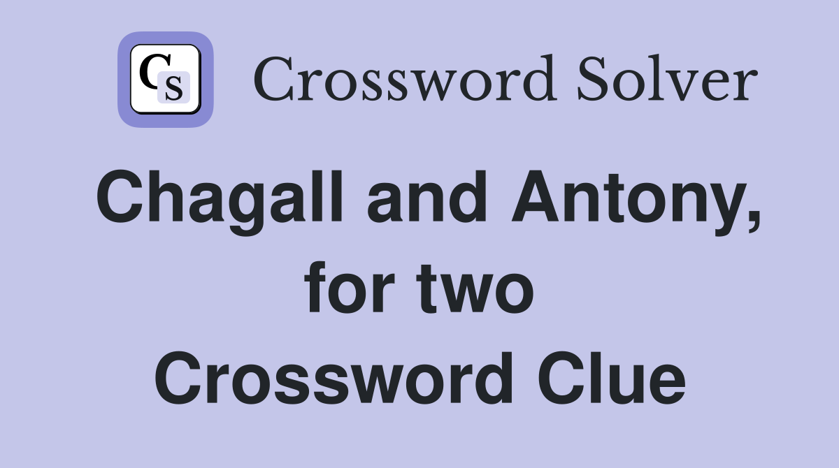 Chagall and Antony, for two Crossword Clue