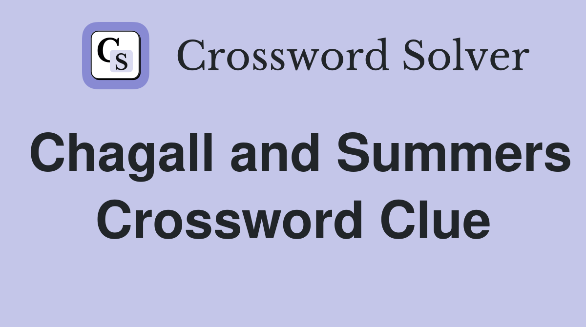Chagall and Summers Crossword Clue