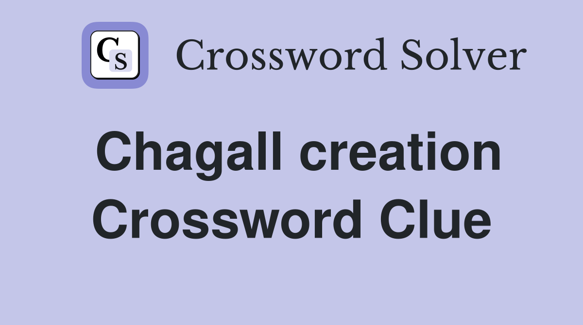 Chagall creation Crossword Clue