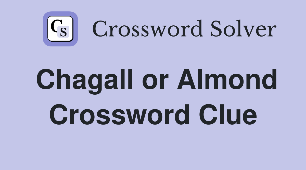 Chagall or Almond Crossword Clue