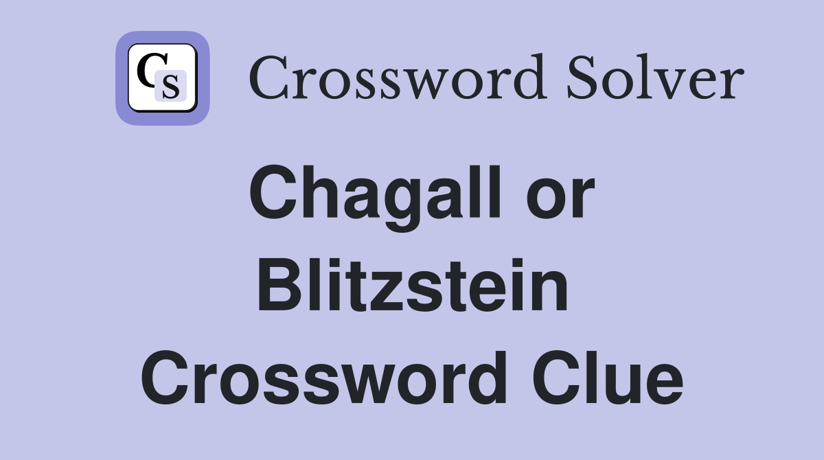 Chagall or Blitzstein Crossword Clue