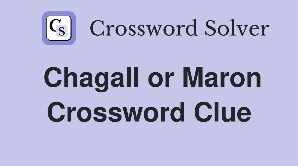 Chagall or Maron Crossword Clue