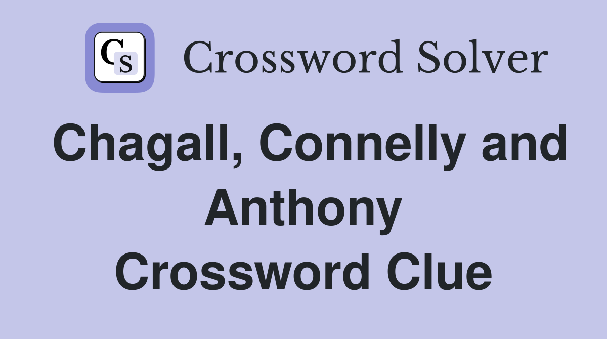 Chagall, Connelly and Anthony Crossword Clue