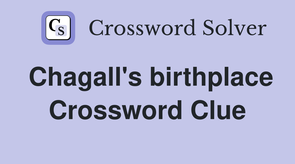 Chagall's birthplace Crossword Clue