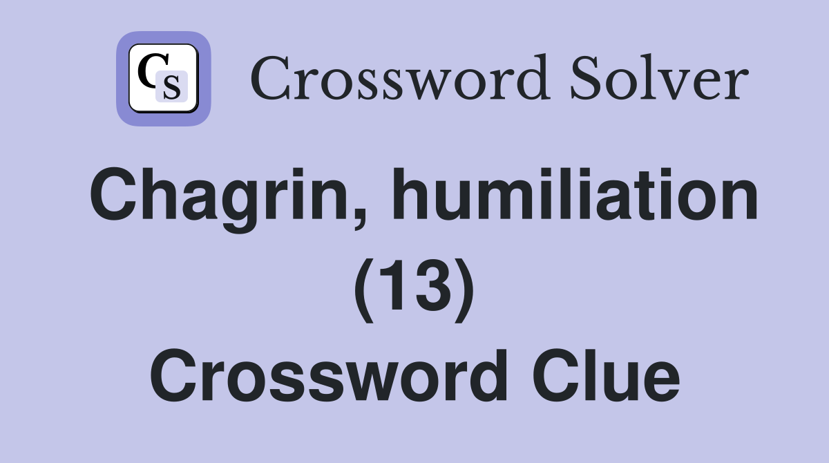 Chagrin, humiliation (13) Crossword Clue