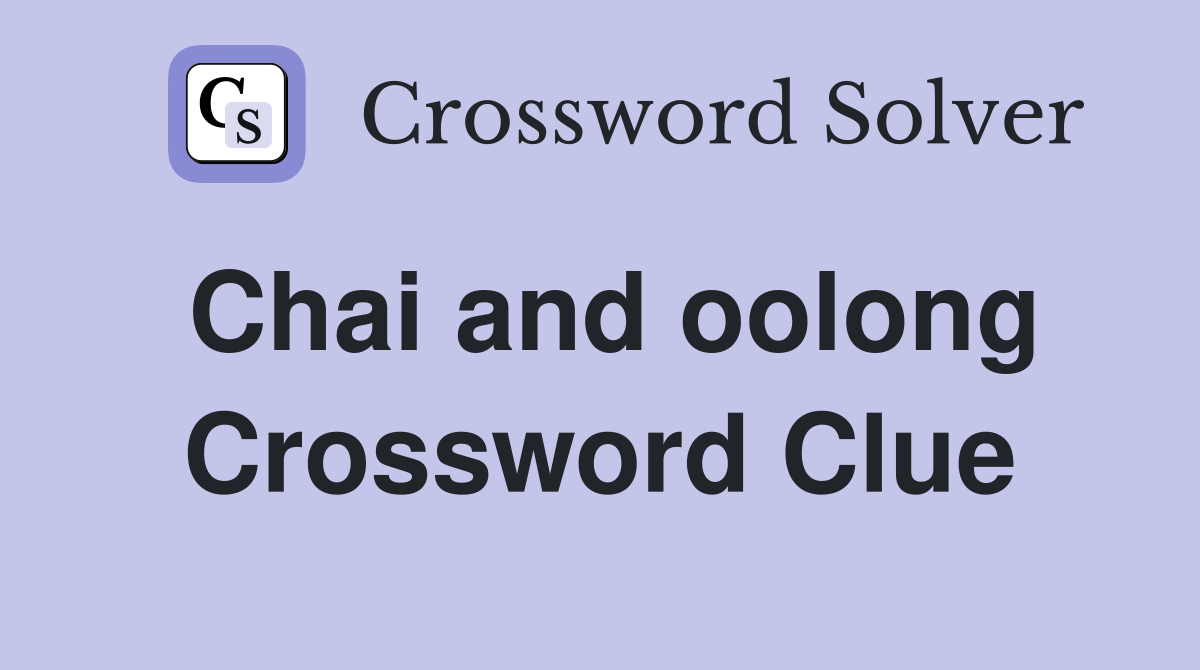 Chai and oolong Crossword Clue