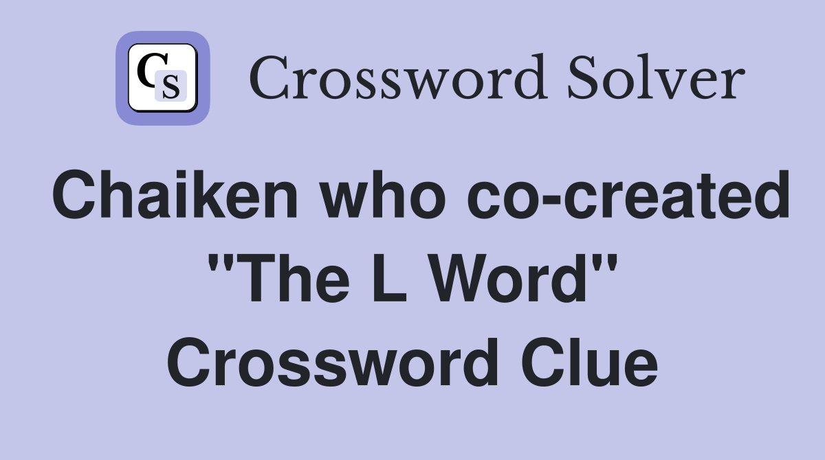 Chaiken who co-created "The L Word" Crossword Clue