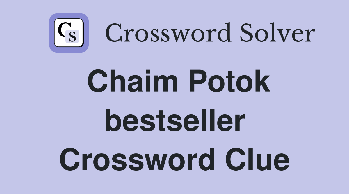 Chaim Potok bestseller Crossword Clue