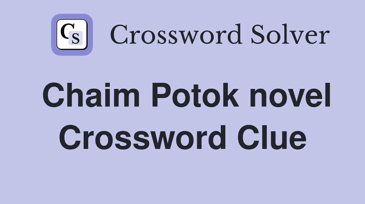 Chaim Potok novel Crossword Clue