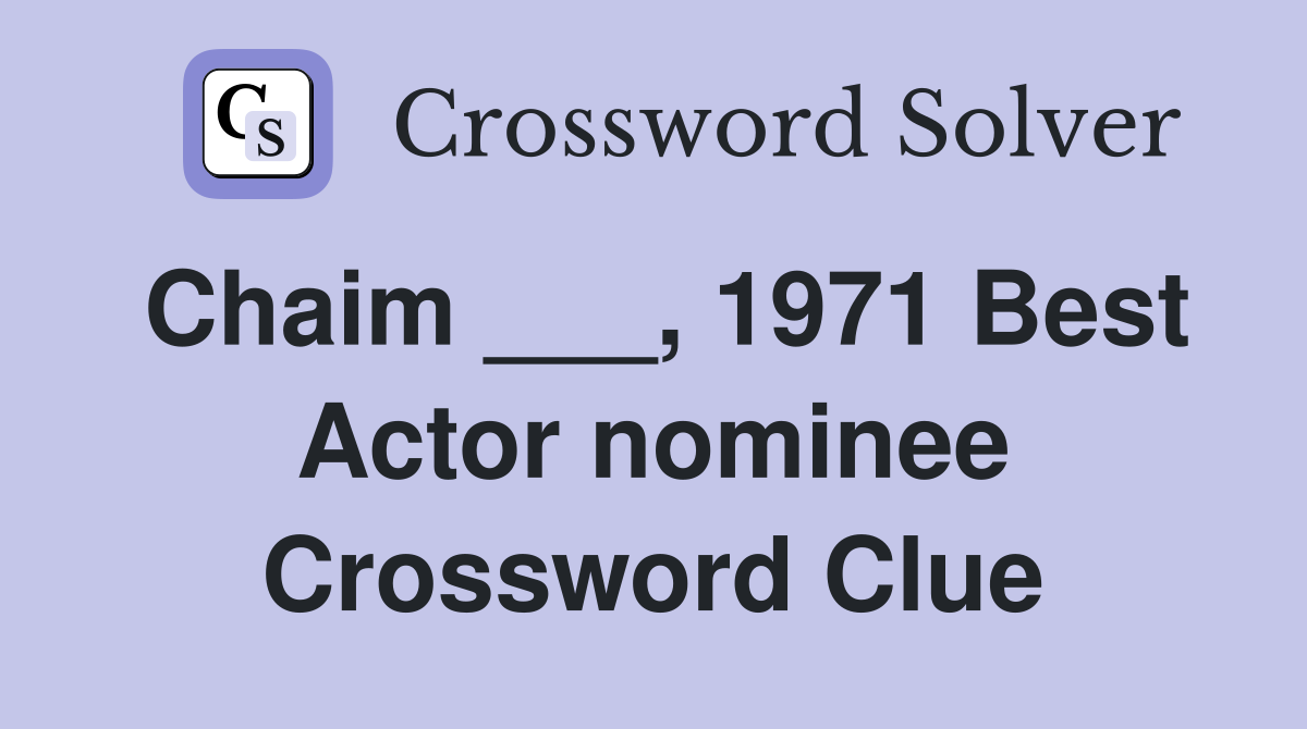 Chaim ___, 1971 Best Actor nominee Crossword Clue