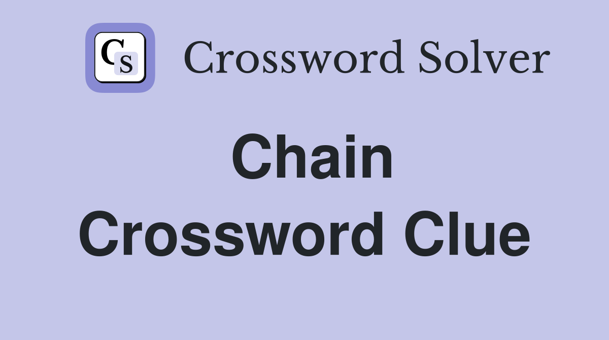 Chain Crossword Clue Answers Crossword Solver