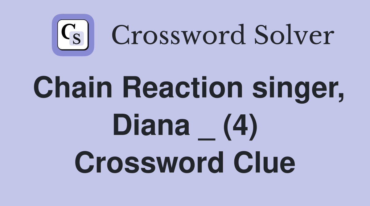 Chain Reaction singer, Diana _ (4) Crossword Clue