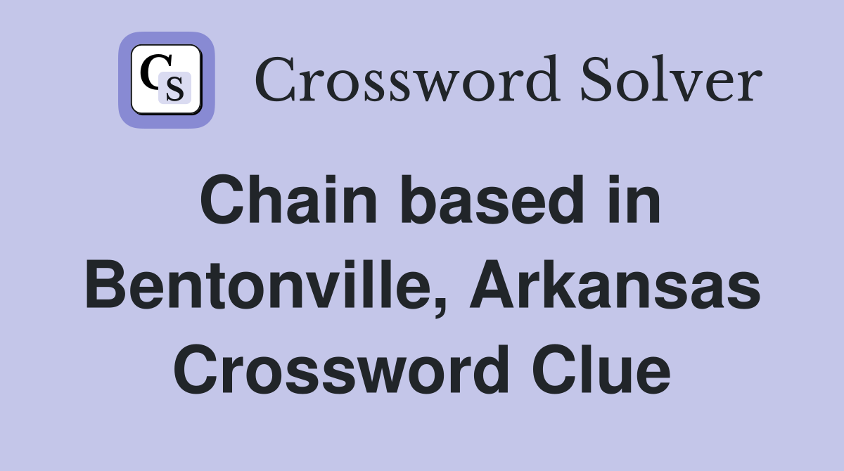 Chain based in Bentonville, Arkansas Crossword Clue