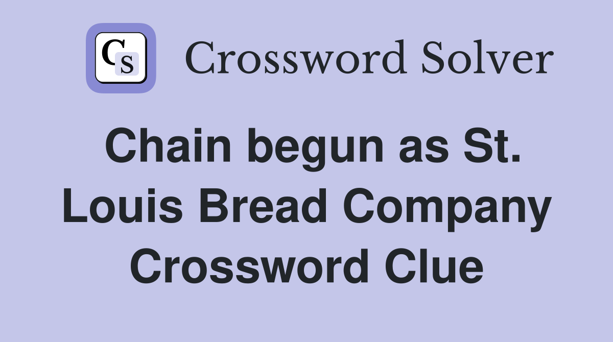 Chain begun as St. Louis Bread Company Crossword Clue